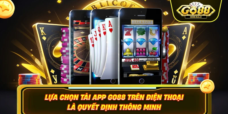 Lựa chọn tải app GO88 trên điện thoại là quyết định thông minh
