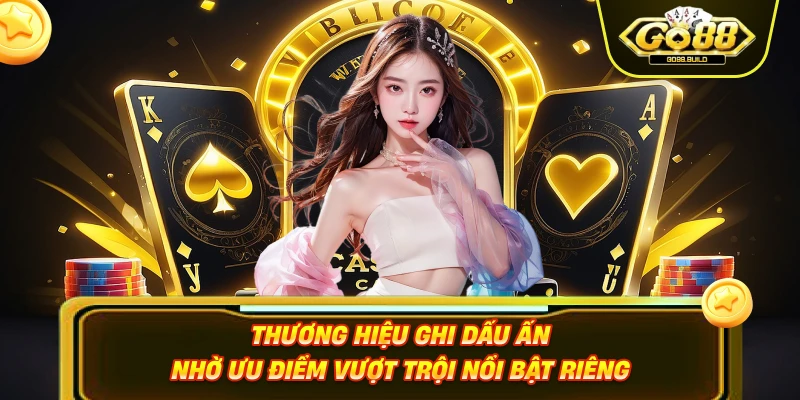 Thương hiệu ghi dấu ấn nhờ ưu điểm vượt trội nổi bật riêng