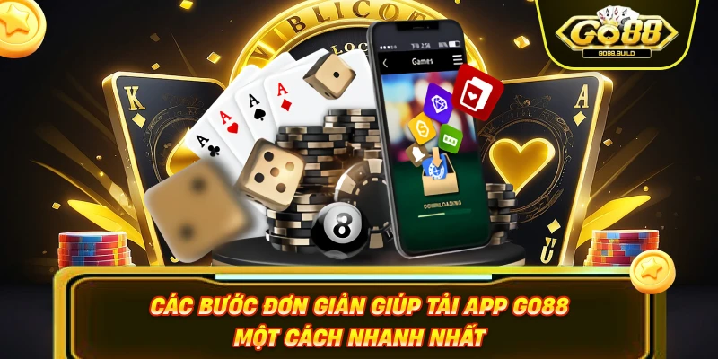 Các bước đơn giản giúp tải app GO88 một cách nhanh nhất