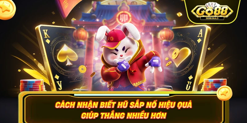 Cách nhận biết hũ sắp nổ hiệu quả giúp thắng nhiều hơn