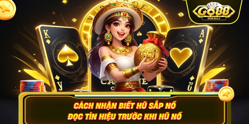 Cách Nhận Biết Hũ Sắp Nổ – Đọc Tín Hiệu Trước Khi Hũ Nổ