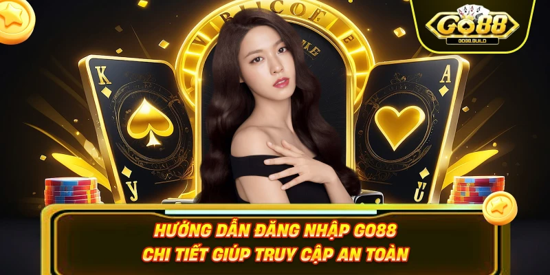 Hướng Dẫn Đăng Nhập GO88 Chi Tiết Giúp Truy Cập An Toàn