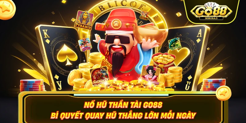 Nổ Hũ Thần Tài Go88 – Bí Quyết Quay Hũ Thắng Lớn Mỗi Ngày