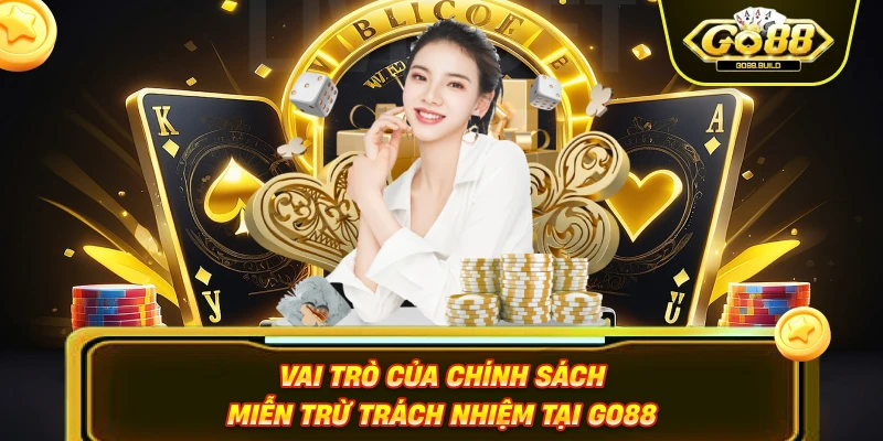 Vai trò của chính sách miễn trừ trách nhiệm tại GO88